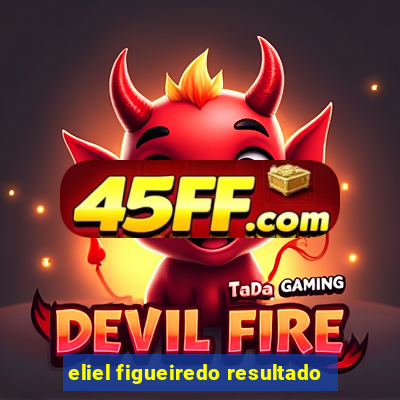 eliel figueiredo resultado